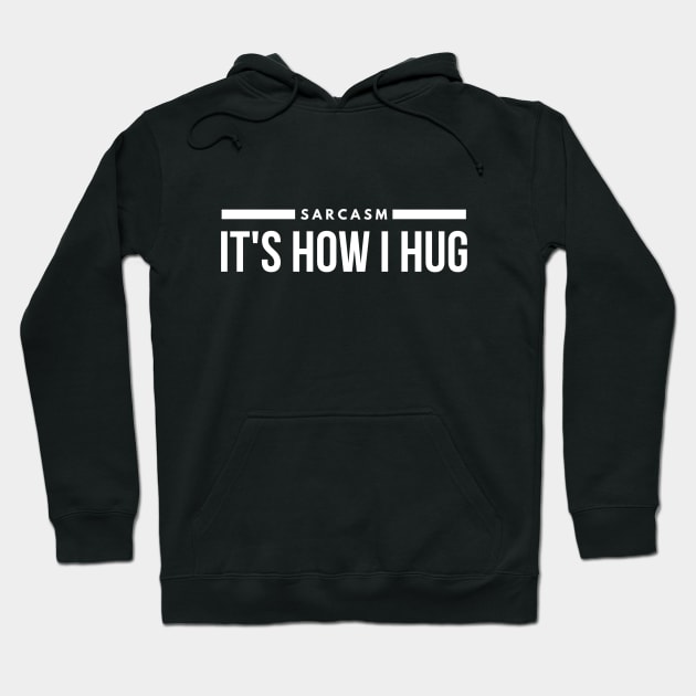 Sarcasm It's How I Hug - Funny Sayings Hoodie by Textee Store